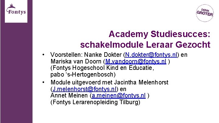 Academy Studiesucces: schakelmodule Leraar Gezocht • Voorstellen: Nanke Dokter (N. dokter@fontys. nl) en Mariska