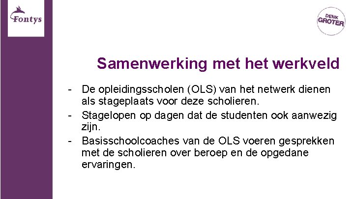 Samenwerking met het werkveld - De opleidingsscholen (OLS) van het netwerk dienen als stageplaats