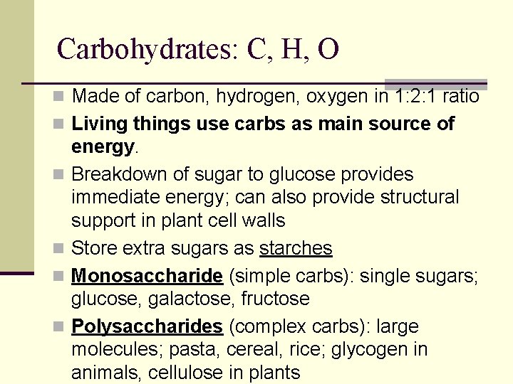 Carbohydrates: C, H, O n Made of carbon, hydrogen, oxygen in 1: 2: 1