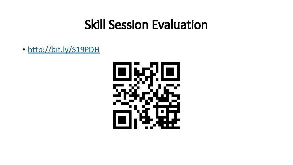 Skill Session Evaluation • http: //bit. ly/S 19 PDH 