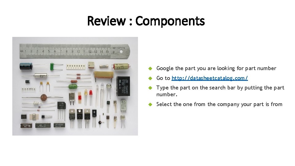 Review : Components Google the part you are looking for part number Go to