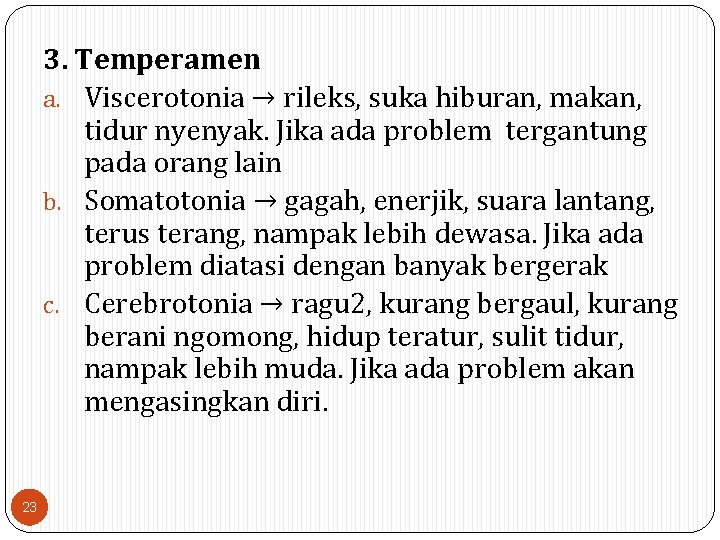 3. Temperamen a. Viscerotonia → rileks, suka hiburan, makan, tidur nyenyak. Jika ada problem