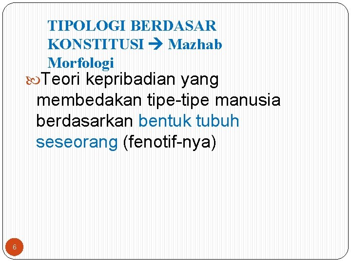 TIPOLOGI BERDASAR KONSTITUSI Mazhab Morfologi Teori kepribadian yang membedakan tipe-tipe manusia berdasarkan bentuk tubuh