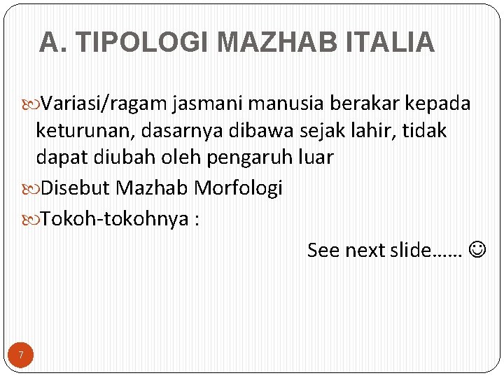 A. TIPOLOGI MAZHAB ITALIA Variasi/ragam jasmani manusia berakar kepada keturunan, dasarnya dibawa sejak lahir,