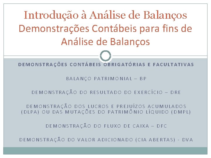 Introdução à Análise de Balanços Demonstrações Contábeis para fins de Análise de Balanços DEMONSTRAÇÕES