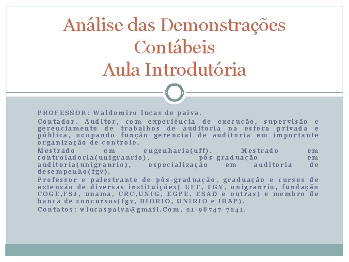 Análise das Demonstrações Contábeis Aula Introdutória PROFESSOR: Waldomiro lucas de paiva. Contador. Auditor, com