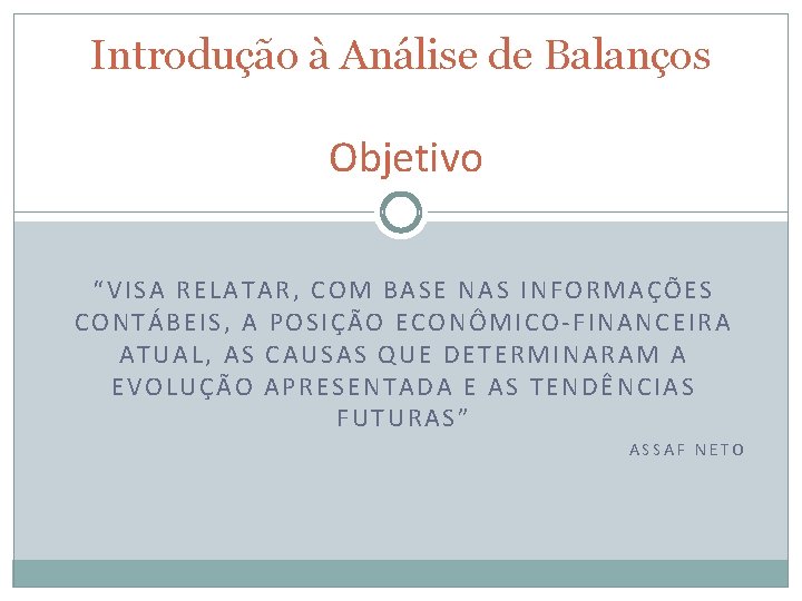 Introdução à Análise de Balanços Objetivo “VISA RELATAR, COM BASE NAS INFORMAÇÕES CONTÁBEIS, A