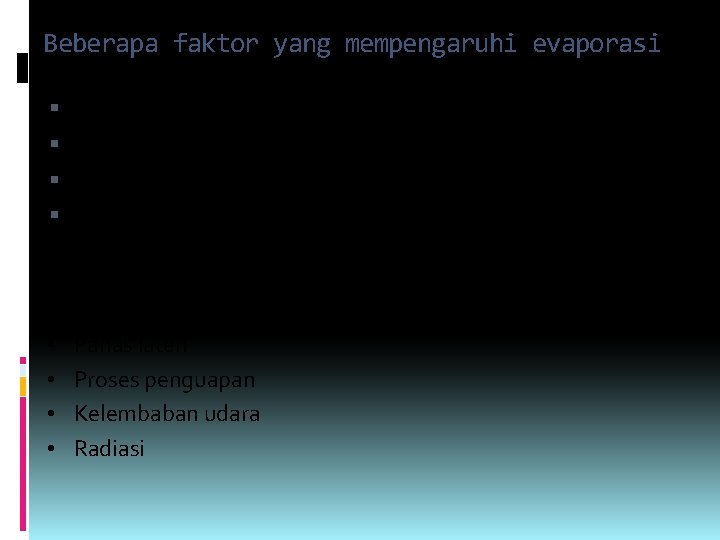 Beberapa faktor yang mempengaruhi evaporasi Radiasi matahari Temperatur udara Kelembaban udara Kecepatan angin Fisika