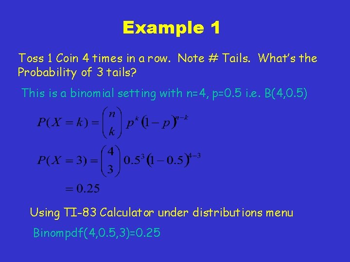 Example 1 Toss 1 Coin 4 times in a row. Note # Tails. What’s