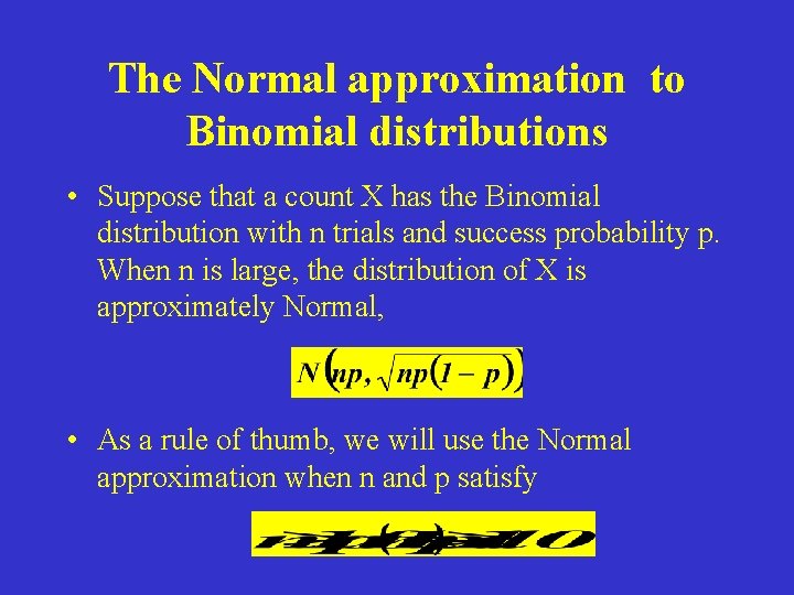 The Normal approximation to Binomial distributions • Suppose that a count X has the