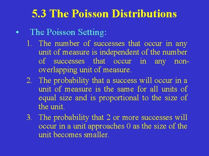 5. 3 The Poisson Distributions • The Poisson Setting: 1. The number of successes
