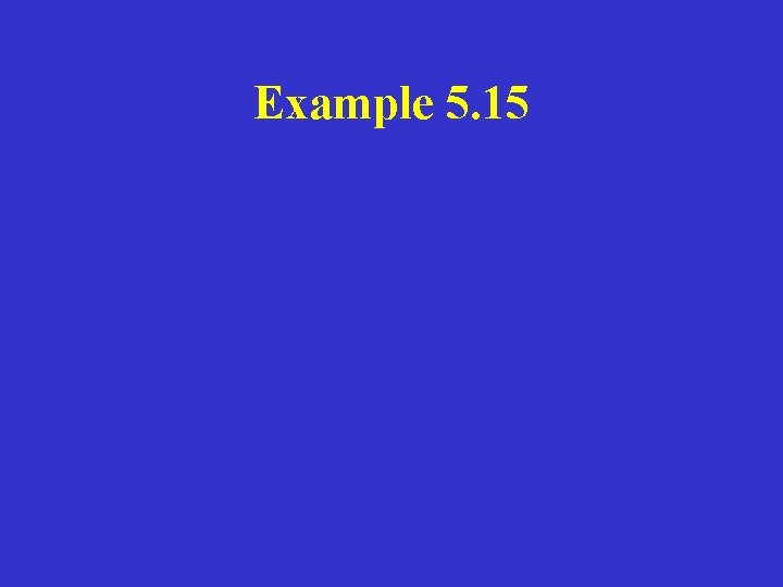 Example 5. 15 