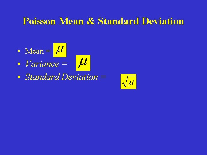 Poisson Mean & Standard Deviation • Mean = • Variance = • Standard Deviation