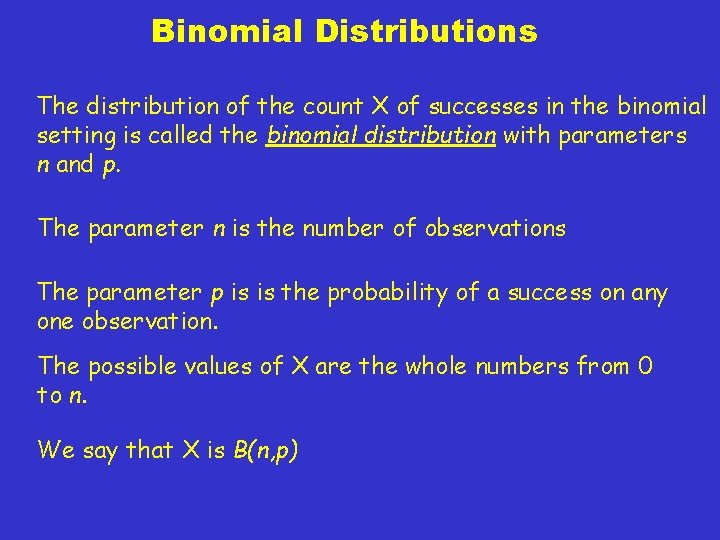 Binomial Distributions The distribution of the count X of successes in the binomial setting
