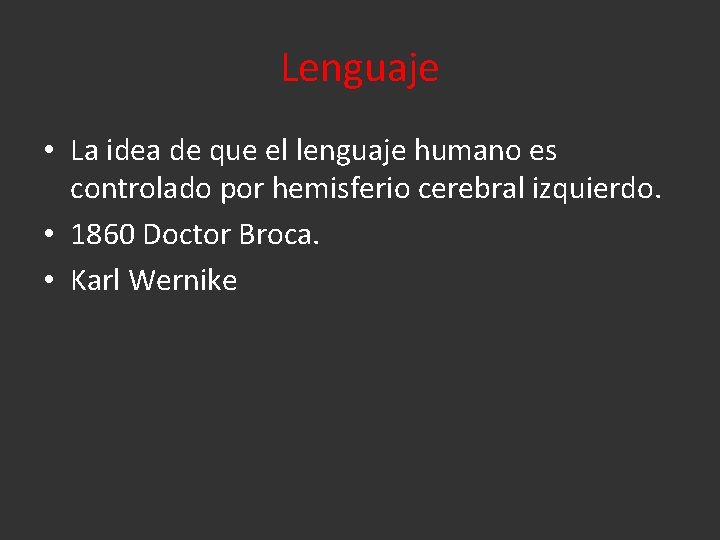 Lenguaje • La idea de que el lenguaje humano es controlado por hemisferio cerebral