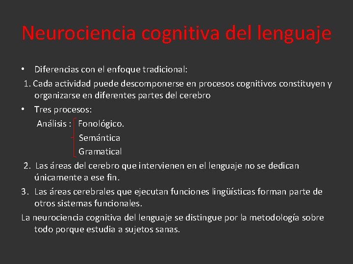 Neurociencia cognitiva del lenguaje • Diferencias con el enfoque tradicional: 1. Cada actividad puede