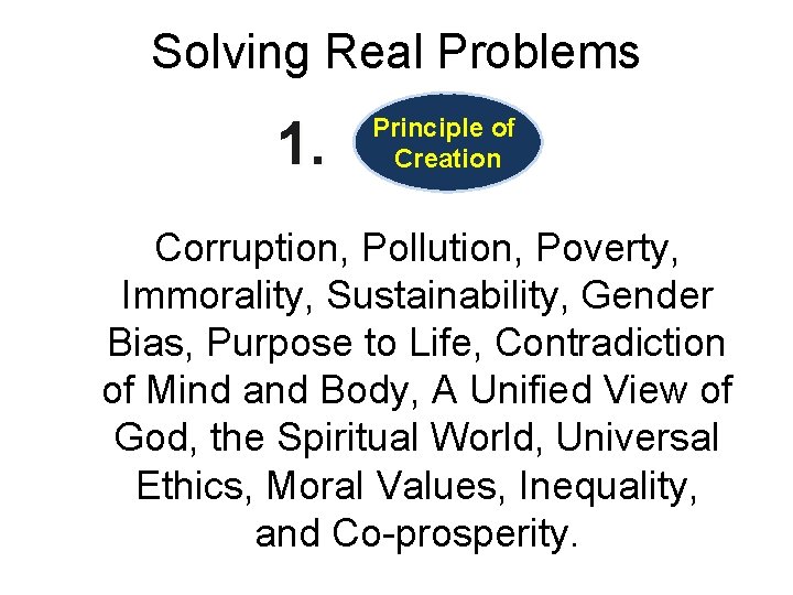 Solving Real Problems 1. Principle of Creation Corruption, Pollution, Poverty, Immorality, Sustainability, Gender Bias, Solving Real Problems 1. Principle of Creation Corruption, Pollution, Poverty, Immorality, Sustainability, Gender Bias,