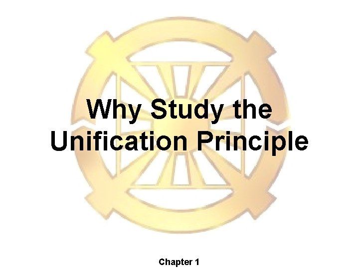 Why Study the Unification Principle Chapter 1 Why Study the Unification Principle Chapter 1