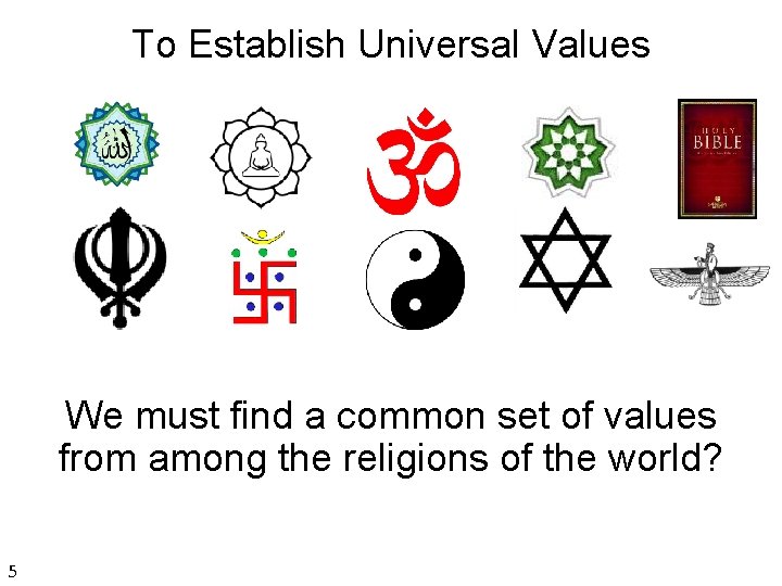 To Establish Universal Values We must find a common set of values from among To Establish Universal Values We must find a common set of values from among