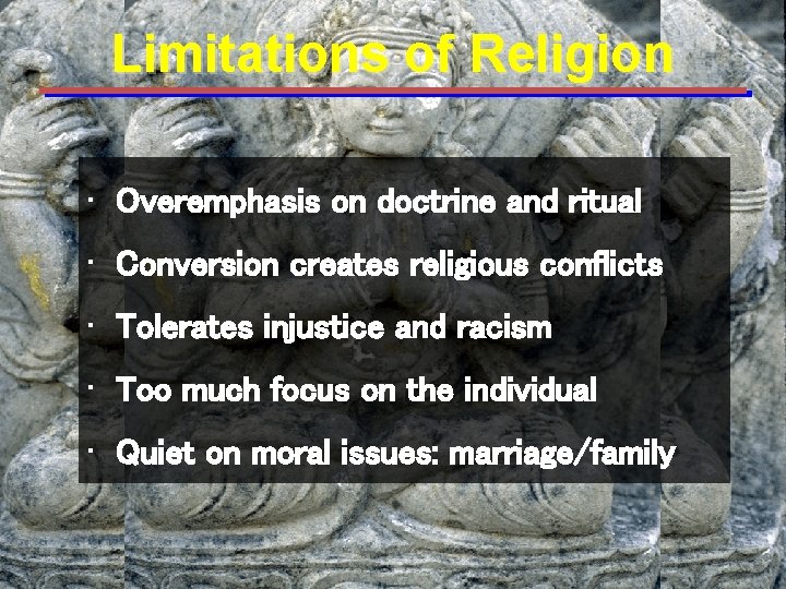 Limitations of Religion • Overemphasis on doctrine and ritual • Conversion creates religious conflicts Limitations of Religion • Overemphasis on doctrine and ritual • Conversion creates religious conflicts
