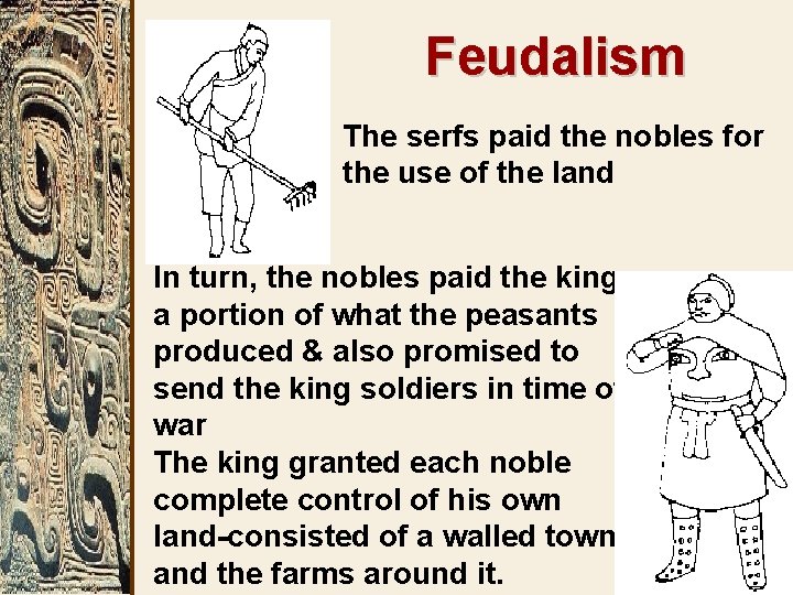 Feudalism The serfs paid the nobles for the use of the land In turn,