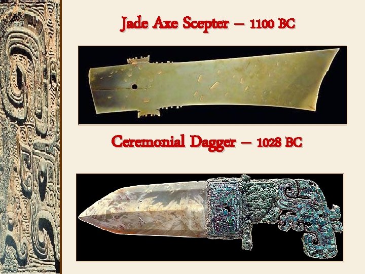 Jade Axe Scepter – 1100 BC Ceremonial Dagger – 1028 BC 