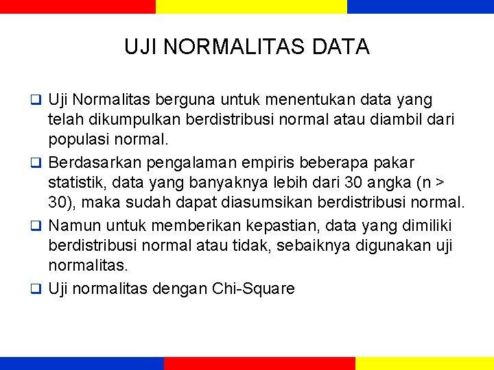 UJI NORMALITAS DATA q Uji Normalitas berguna untuk menentukan data yang telah dikumpulkan berdistribusi UJI NORMALITAS DATA q Uji Normalitas berguna untuk menentukan data yang telah dikumpulkan berdistribusi