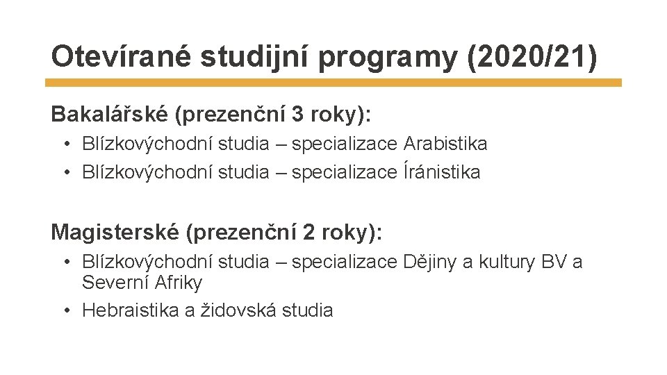 Otevírané studijní programy (2020/21) Bakalářské (prezenční 3 roky): • Blízkovýchodní studia – specializace Arabistika