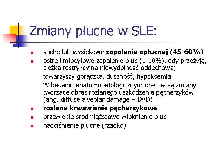 Zmiany płucne w SLE: n n n suche lub wysiękowe zapalenie opłucnej (45 -60%)