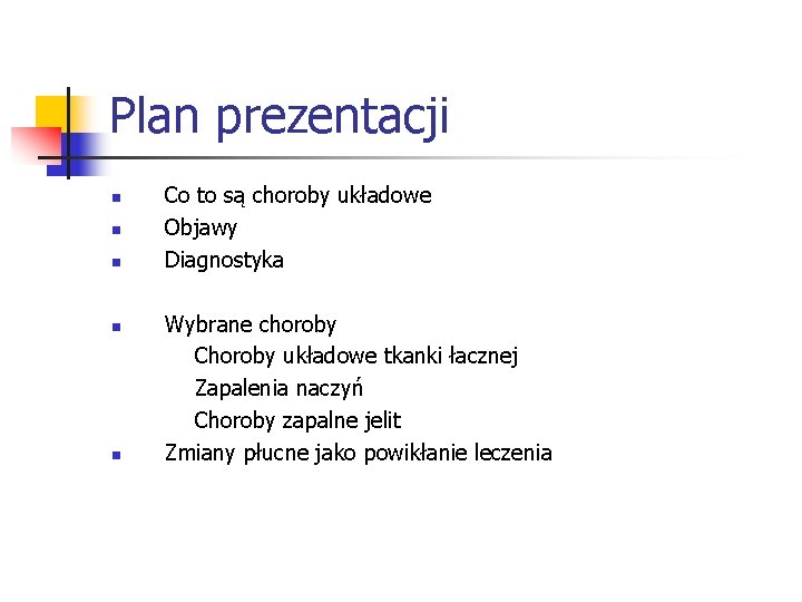 Plan prezentacji n n n Co to są choroby układowe Objawy Diagnostyka Wybrane choroby