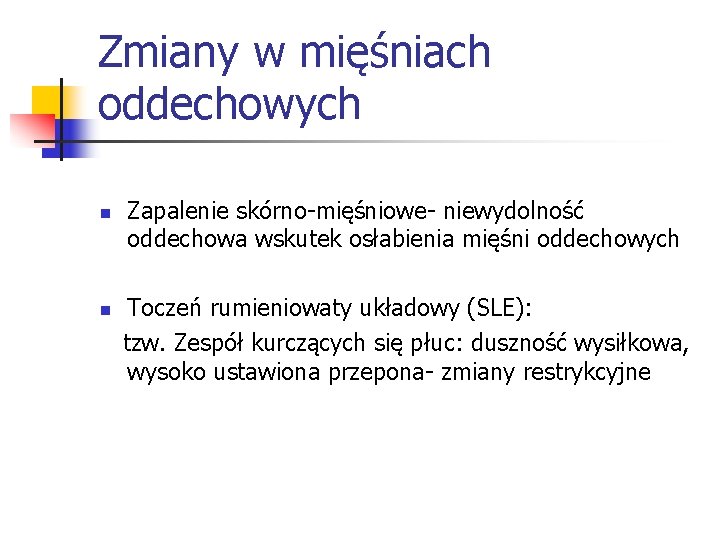 Zmiany w mięśniach oddechowych n n Zapalenie skórno-mięśniowe- niewydolność oddechowa wskutek osłabienia mięśni oddechowych