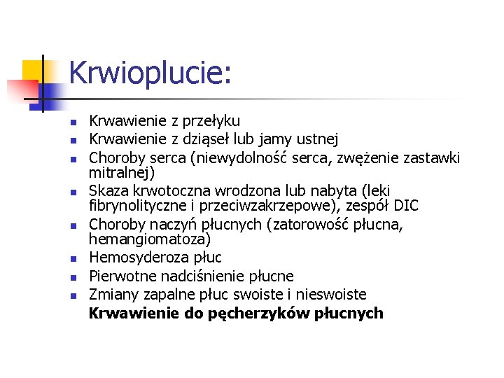 Krwioplucie: n n n n Krwawienie z przełyku Krwawienie z dziąseł lub jamy ustnej