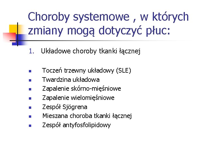 Choroby systemowe , w których zmiany mogą dotyczyć płuc: 1. Układowe choroby tkanki łącznej