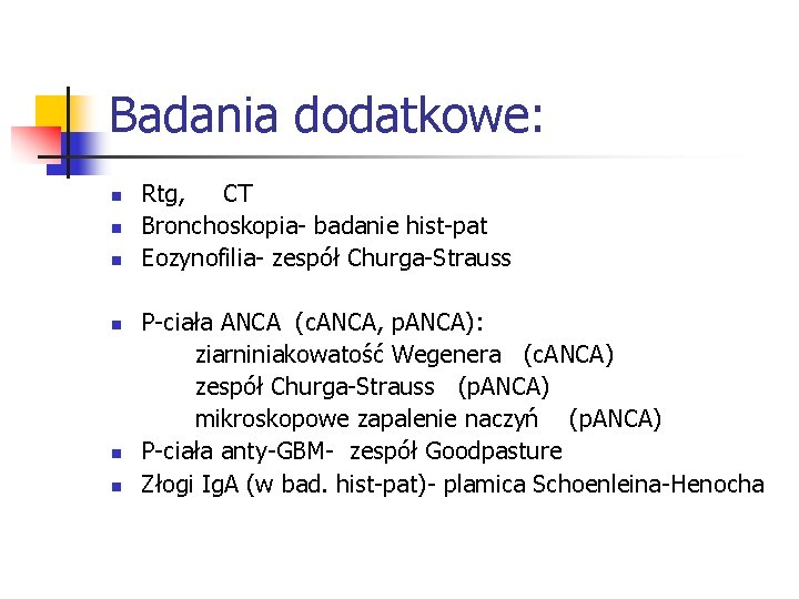 Badania dodatkowe: n n n Rtg, CT Bronchoskopia- badanie hist-pat Eozynofilia- zespół Churga-Strauss P-ciała