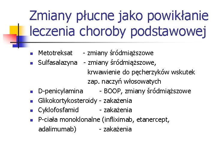 Zmiany płucne jako powikłanie leczenia choroby podstawowej n n n Metotreksat - zmiany śródmiąższowe