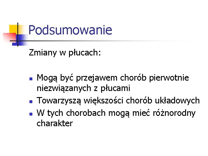 Podsumowanie Zmiany w płucach: n n n Mogą być przejawem chorób pierwotnie niezwiązanych z