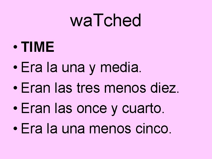 wa. Tched • TIME • Era la una y media. • Eran las tres