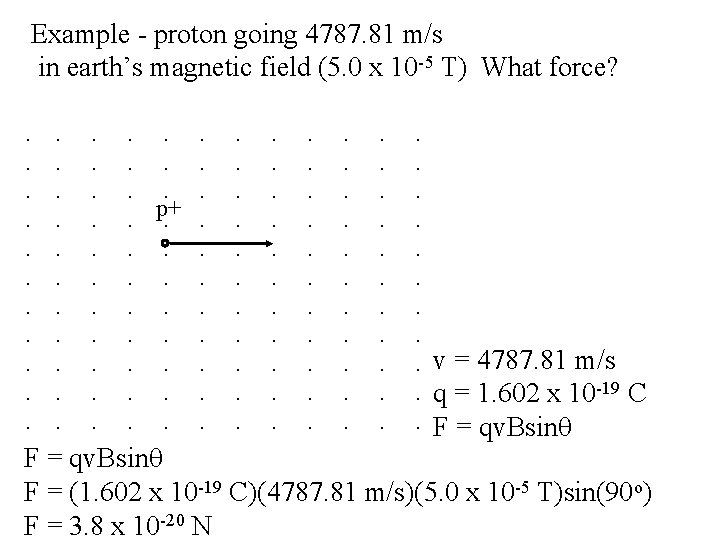 Example - proton going 4787. 81 m/s in earth’s magnetic field (5. 0 x