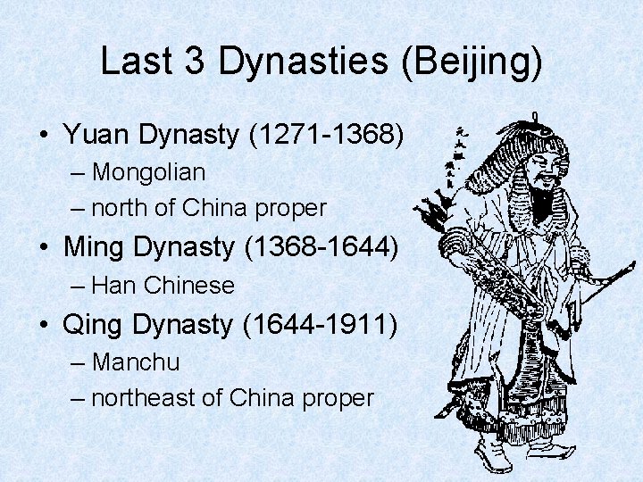 Last 3 Dynasties (Beijing) • Yuan Dynasty (1271 -1368) – Mongolian – north of