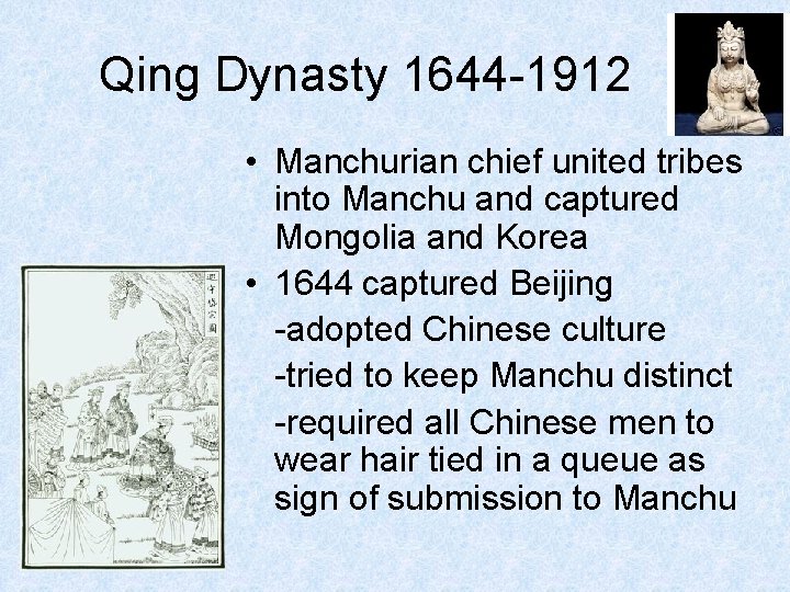 Qing Dynasty 1644 -1912 • Manchurian chief united tribes into Manchu and captured Mongolia