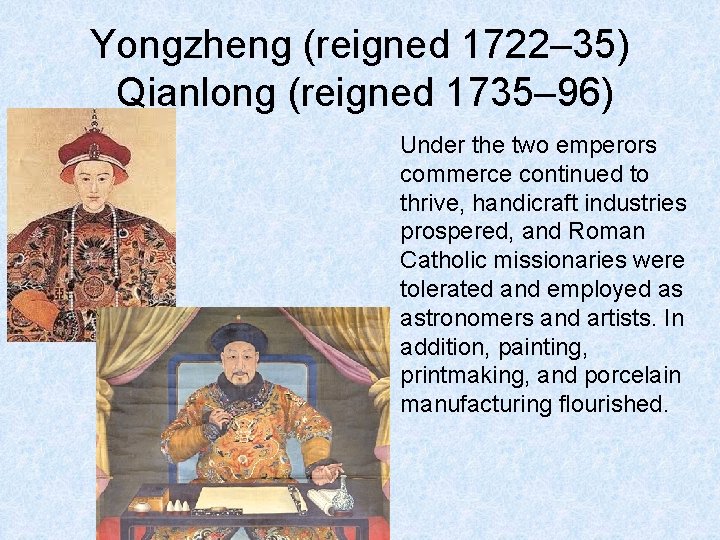 Yongzheng (reigned 1722– 35) Qianlong (reigned 1735– 96) Under the two emperors commerce continued