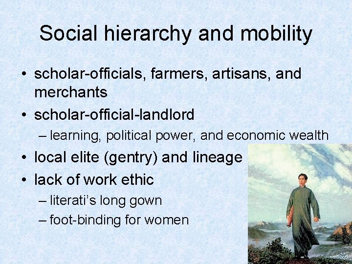 Social hierarchy and mobility • scholar-officials, farmers, artisans, and merchants • scholar-official-landlord – learning,