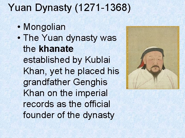 Yuan Dynasty (1271 -1368) • Mongolian • The Yuan dynasty was the khanate established