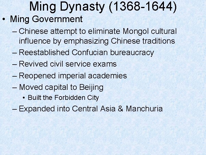 Ming Dynasty (1368 -1644) • Ming Government – Chinese attempt to eliminate Mongol cultural