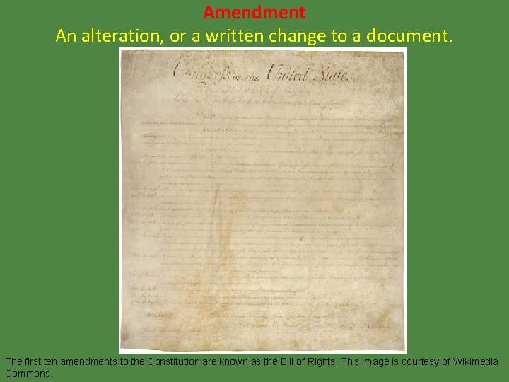 Amendment An alteration, or a written change to a document. The first ten amendments