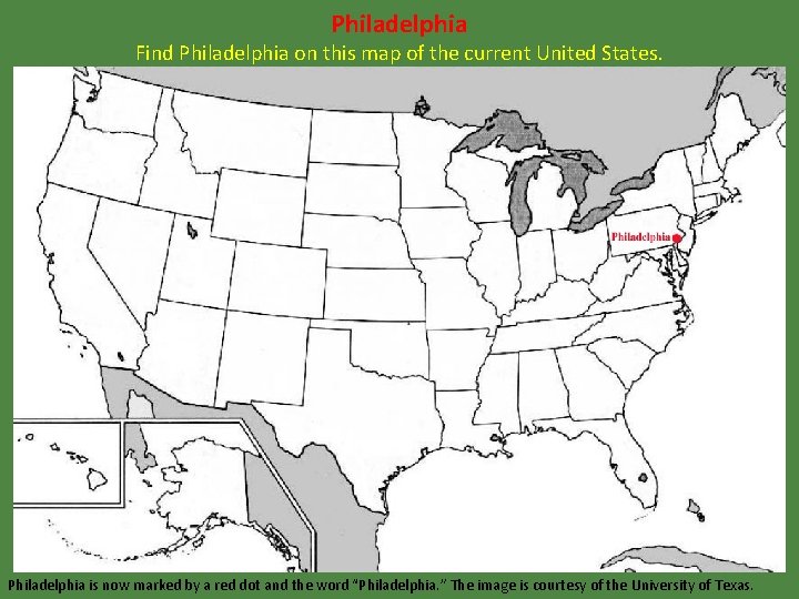 Philadelphia Find Philadelphia on this map of the current United States. Philadelphia is now