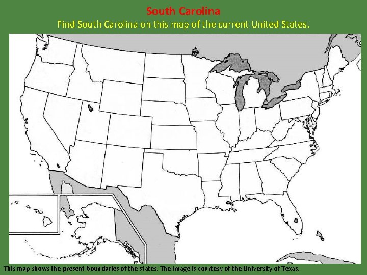 South Carolina Find South Carolina on this map of the current United States. This