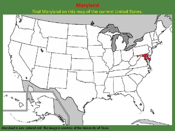 Maryland Find Maryland on this map of the current United States. Maryland is now