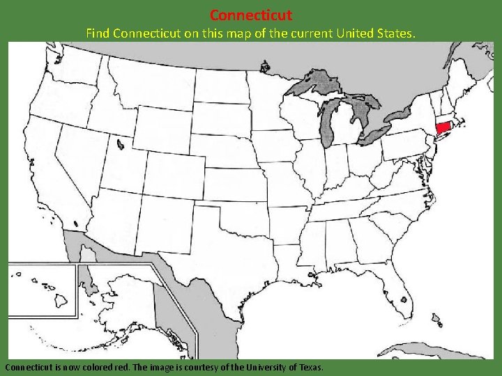 Connecticut Find Connecticut on this map of the current United States. Connecticut is now