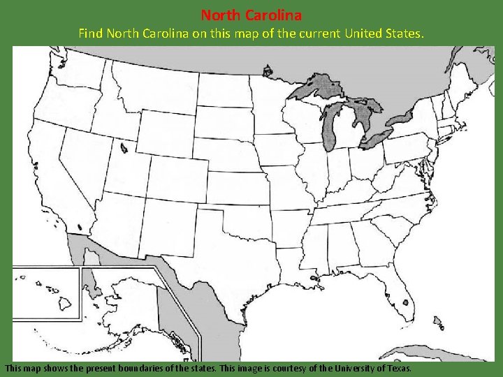 North Carolina Find North Carolina on this map of the current United States. This